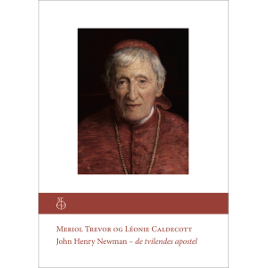 John Henry Newman - de tvilendes apostel