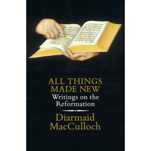 All Things Made New: Writings on the Reformation