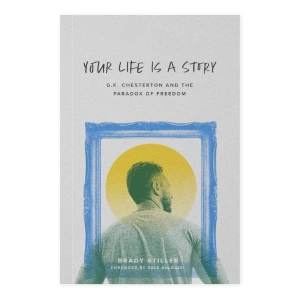 Your Life is a Story - G.K. Chesterton and the Paradox of F