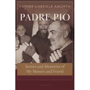 Padre Pio Stories and Memories of My Mentor and Friend