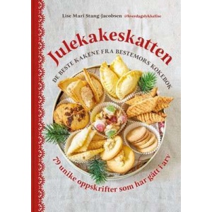 Julekakeskatten - de beste kakene fra bestemors kokebok : 79 unike oppskrifter som har gått i arv