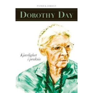 Dorothy Day- kjærlighet i praksis