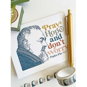Pray, Hope, and Don't Worry Padre Pio