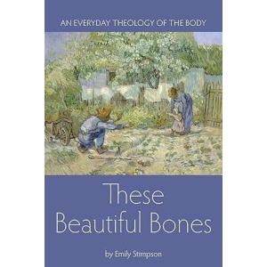 These Beautiful Bones: An Everyday Theology of the Body